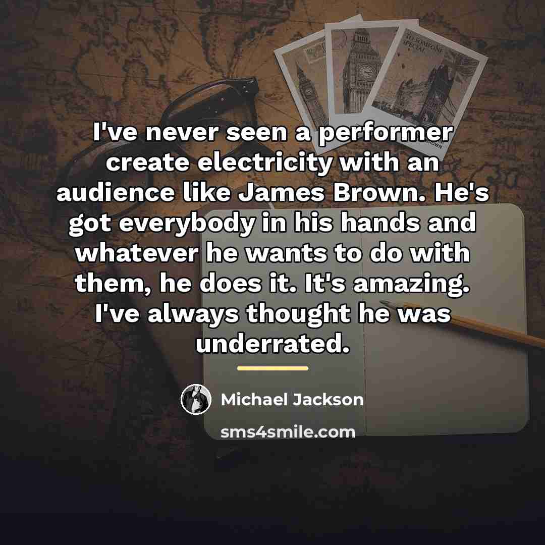 “I've never seen a performer create electricity with an audience…” quote by Michael Jackson