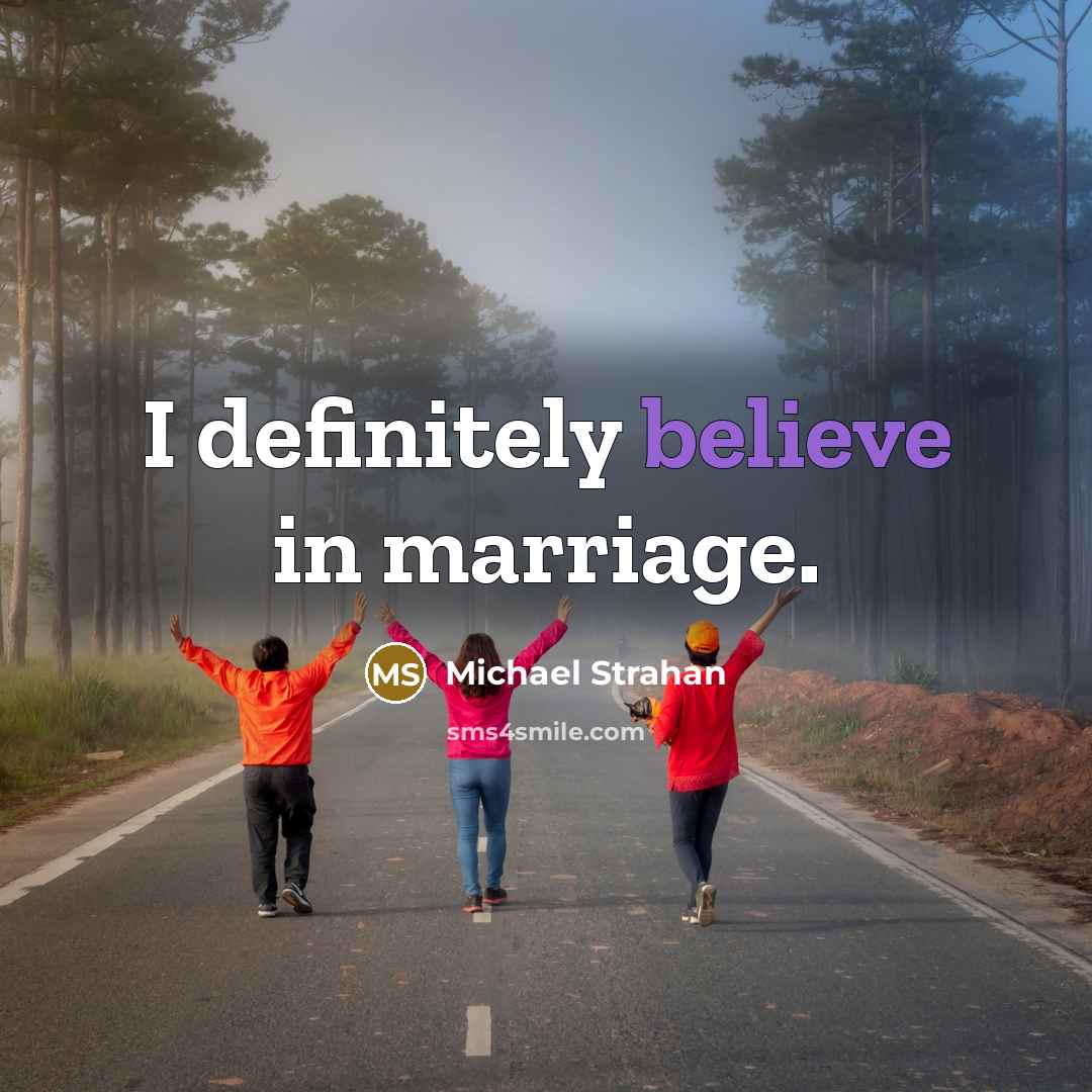 “I definitely believe in marriage.…” quote by Michael Strahan
