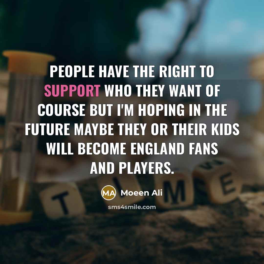 “People have the right to support who they want of…” quote by Moeen Ali