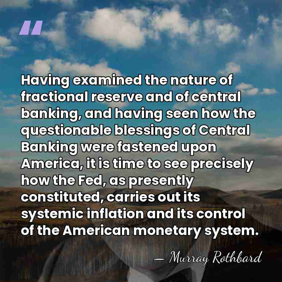 Having examined the nature of fractional reserve and of central banking, and&hellip; - Murray Rothbard
