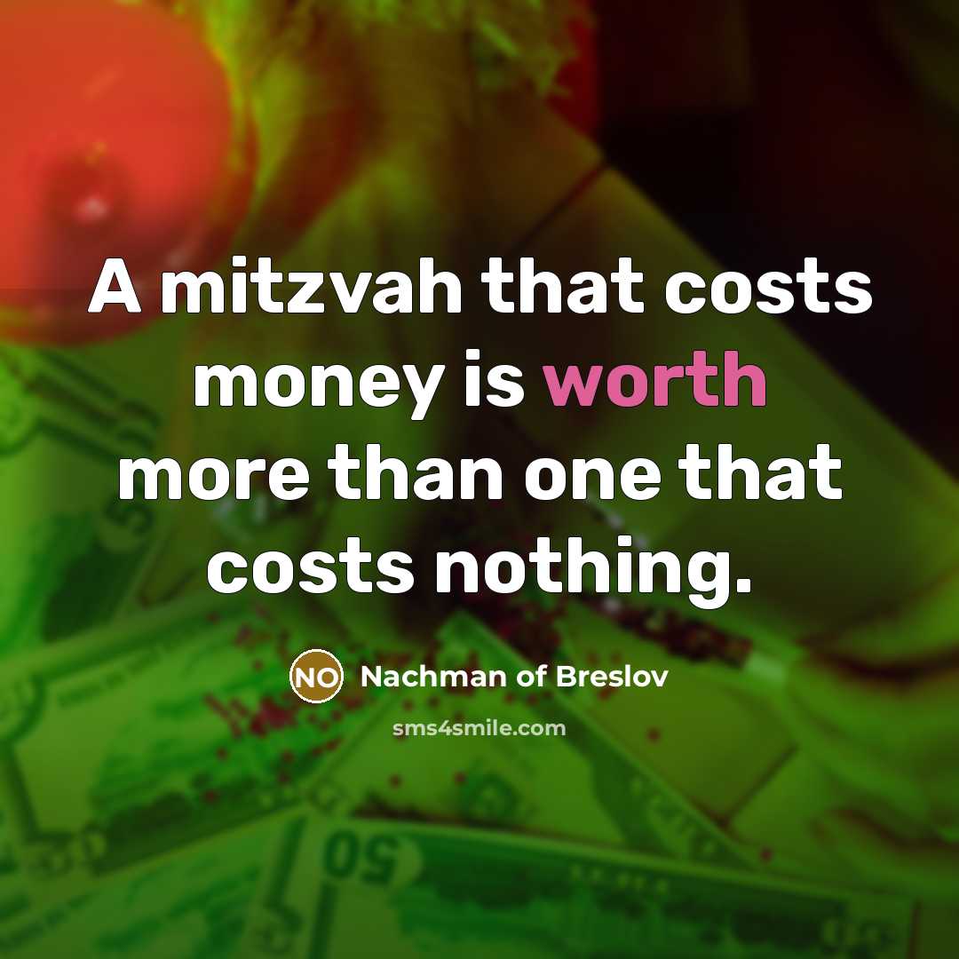 “A mitzvah that costs money is worth more than one…” quote by Nachman of Breslov