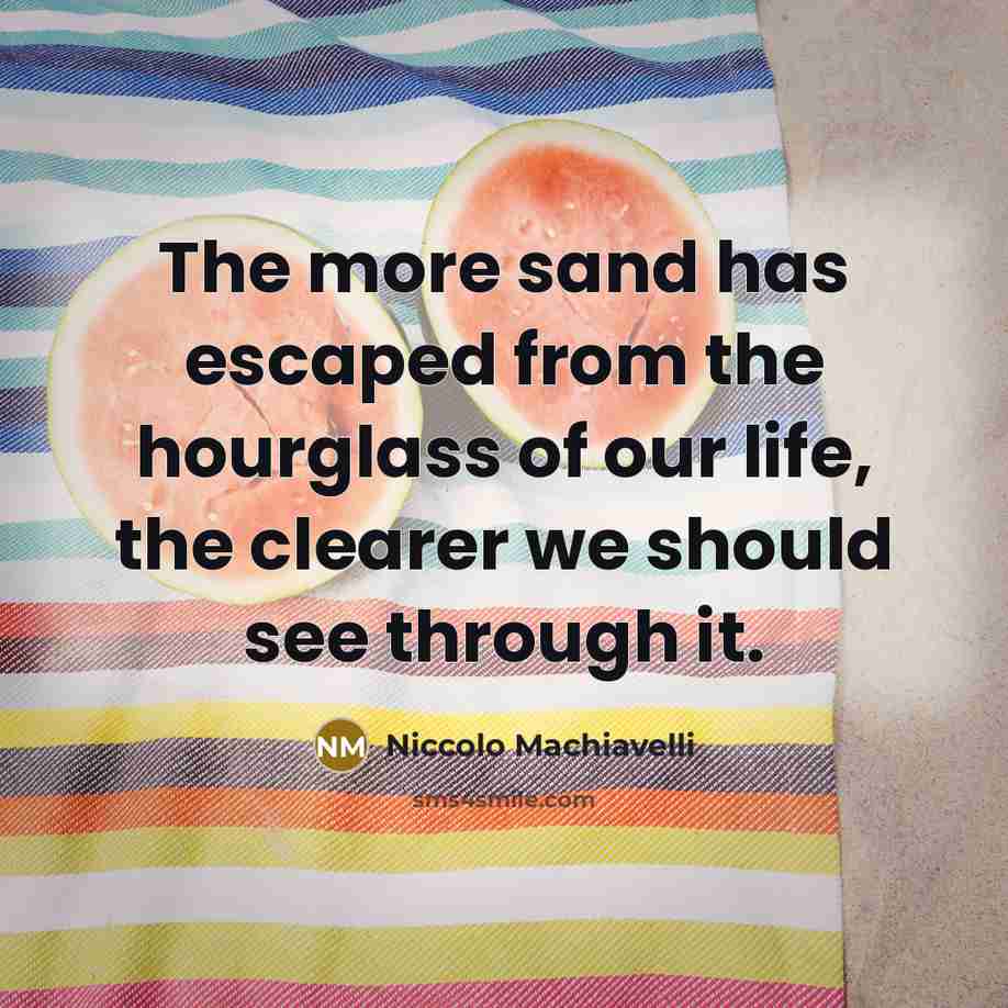 “The more sand has escaped from the hourglass of our…” quote by Niccolo Machiavelli