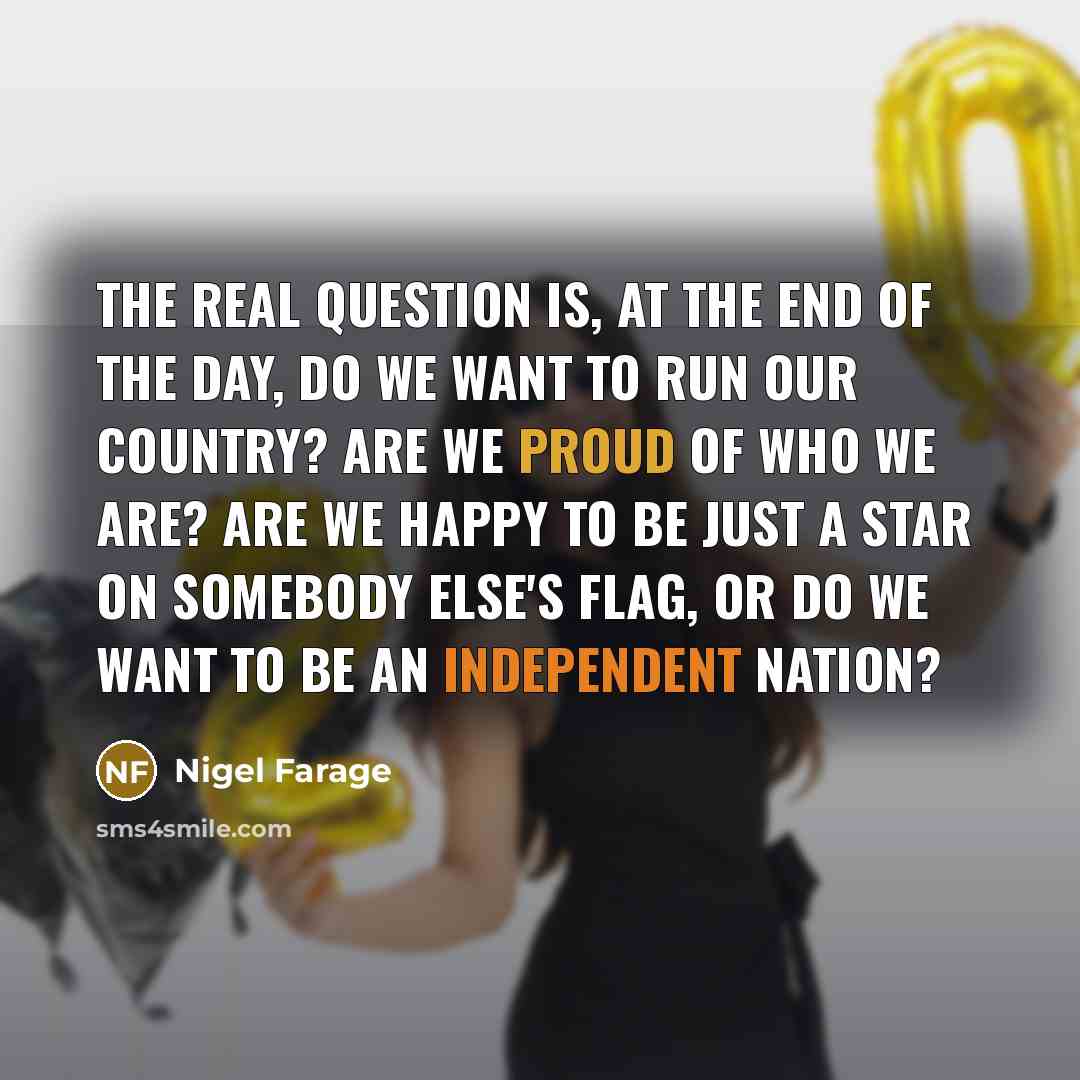 “The real question is, at the end of the day,…” quote by Nigel Farage
