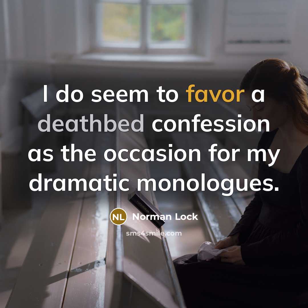 “I do seem to favor a deathbed confession as the…” quote by Norman Lock