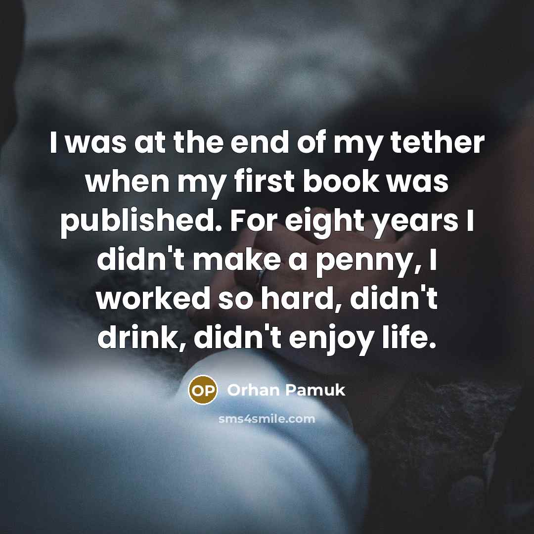 “I was at the end of my tether when my…” quote by Orhan Pamuk