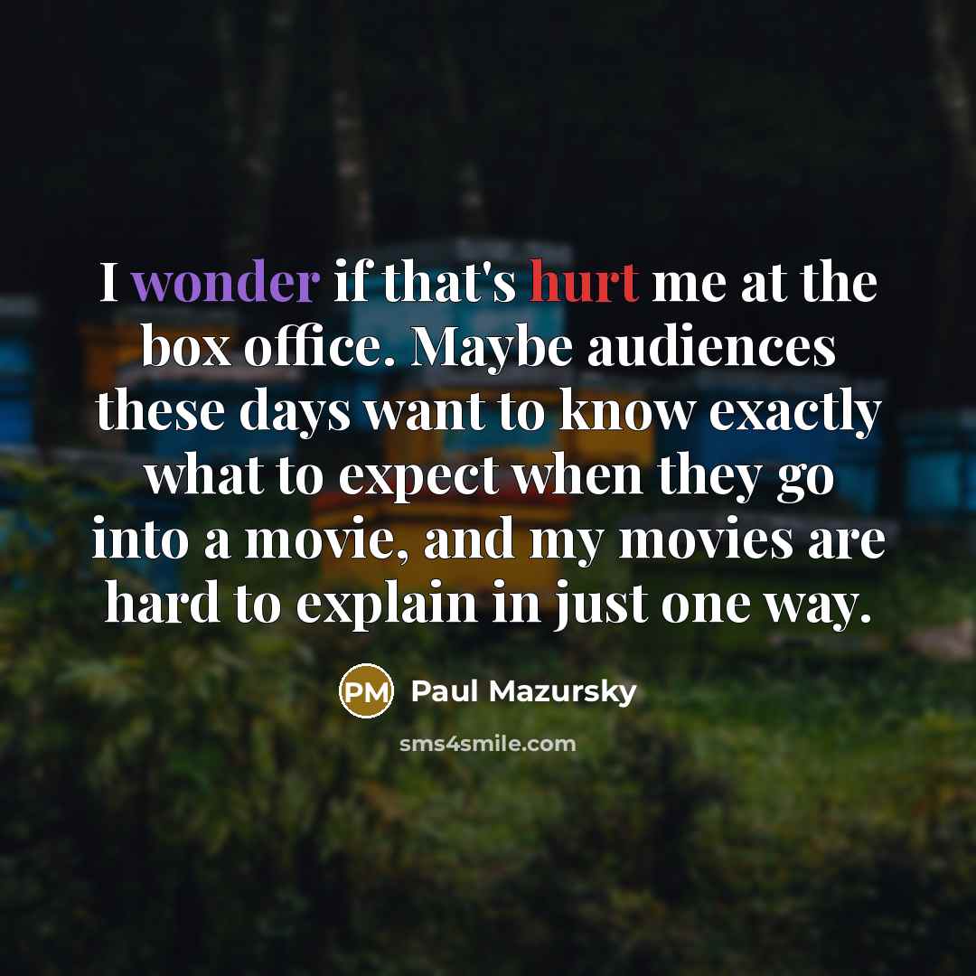 “I wonder if that's hurt me at the box office.…” quote by Paul Mazursky