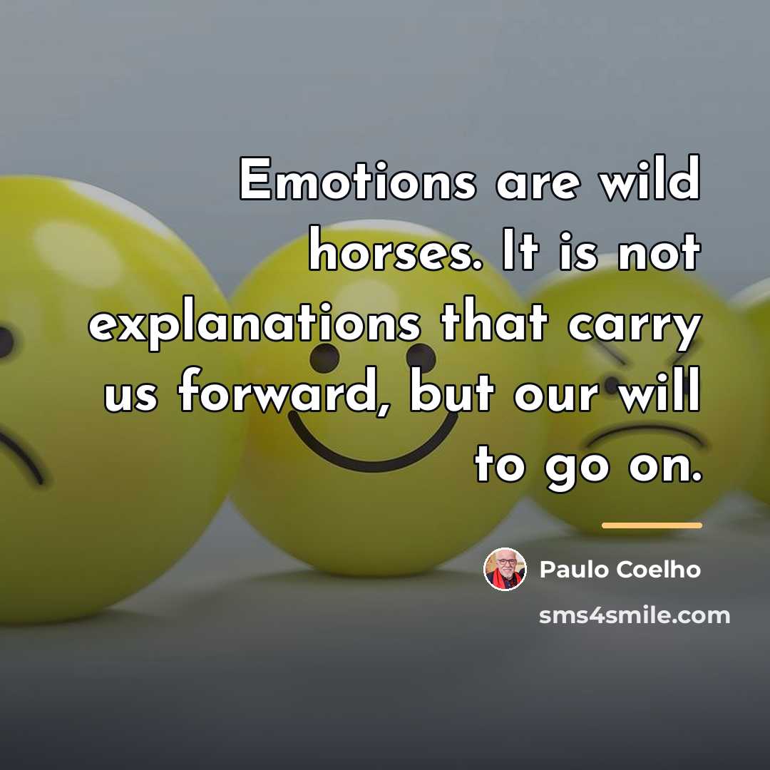 “Emotions are wild horses. It is not explanations that carry…” quote by Paulo Coelho