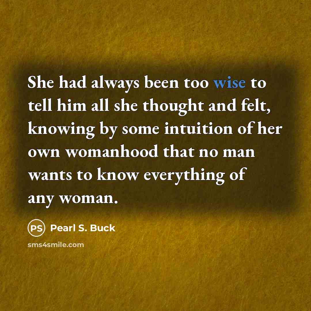 “She had always been too wise to tell him all…” quote by Pearl S. Buck