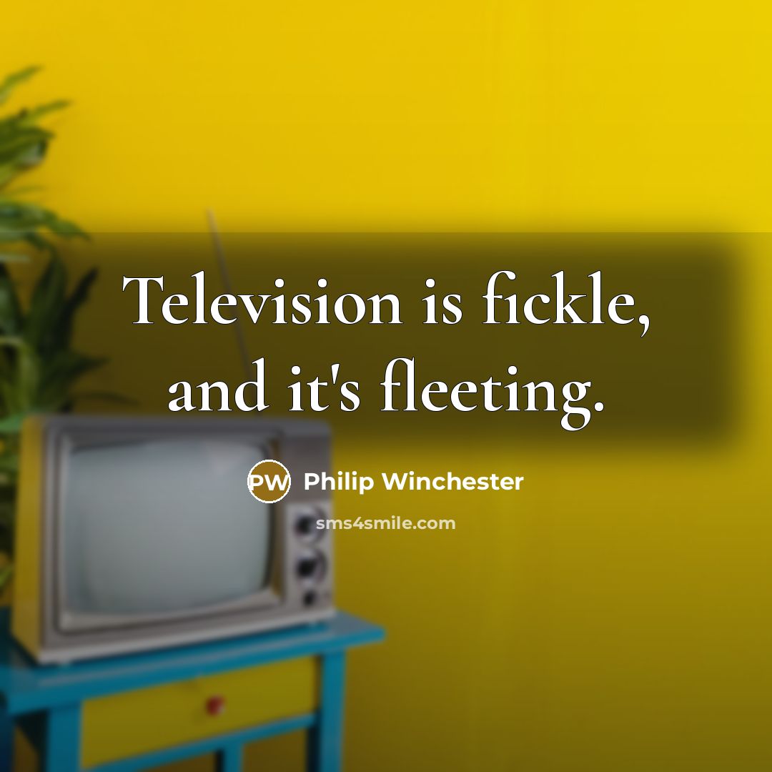 “Television is fickle, and it's fleeting.…” quote by Philip Winchester