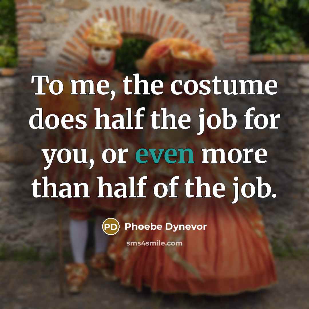“To me, the costume does half the job for you,…” quote by Phoebe Dynevor