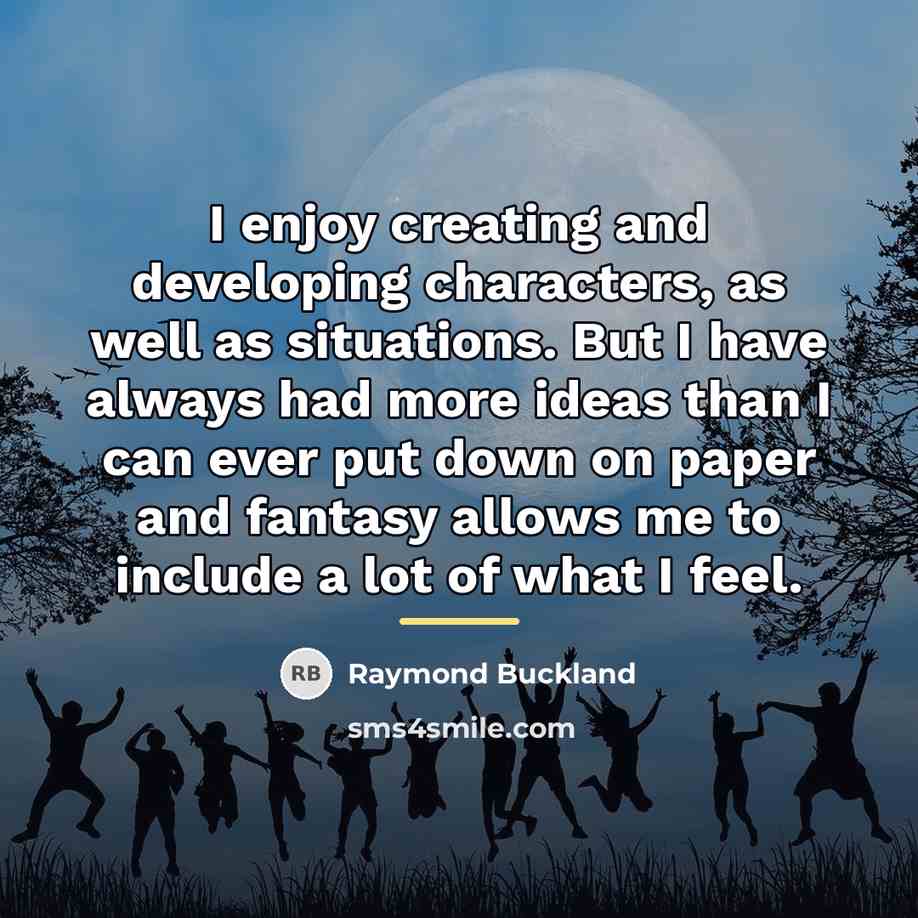 “I enjoy creating and developing characters, as well as situations.…” quote by Raymond Buckland