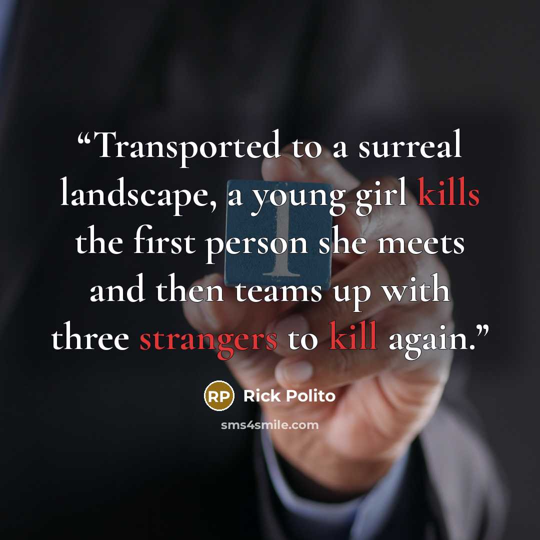 “Transported to a surreal landscape, a young girl kills the first person she meets and then teams up with three strangers to kill again.” quote by Rick Polito