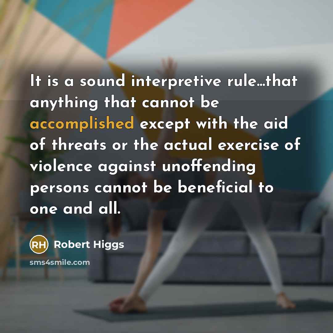 “It is a sound interpretive rule...that anything that cannot be…” quote by Robert Higgs