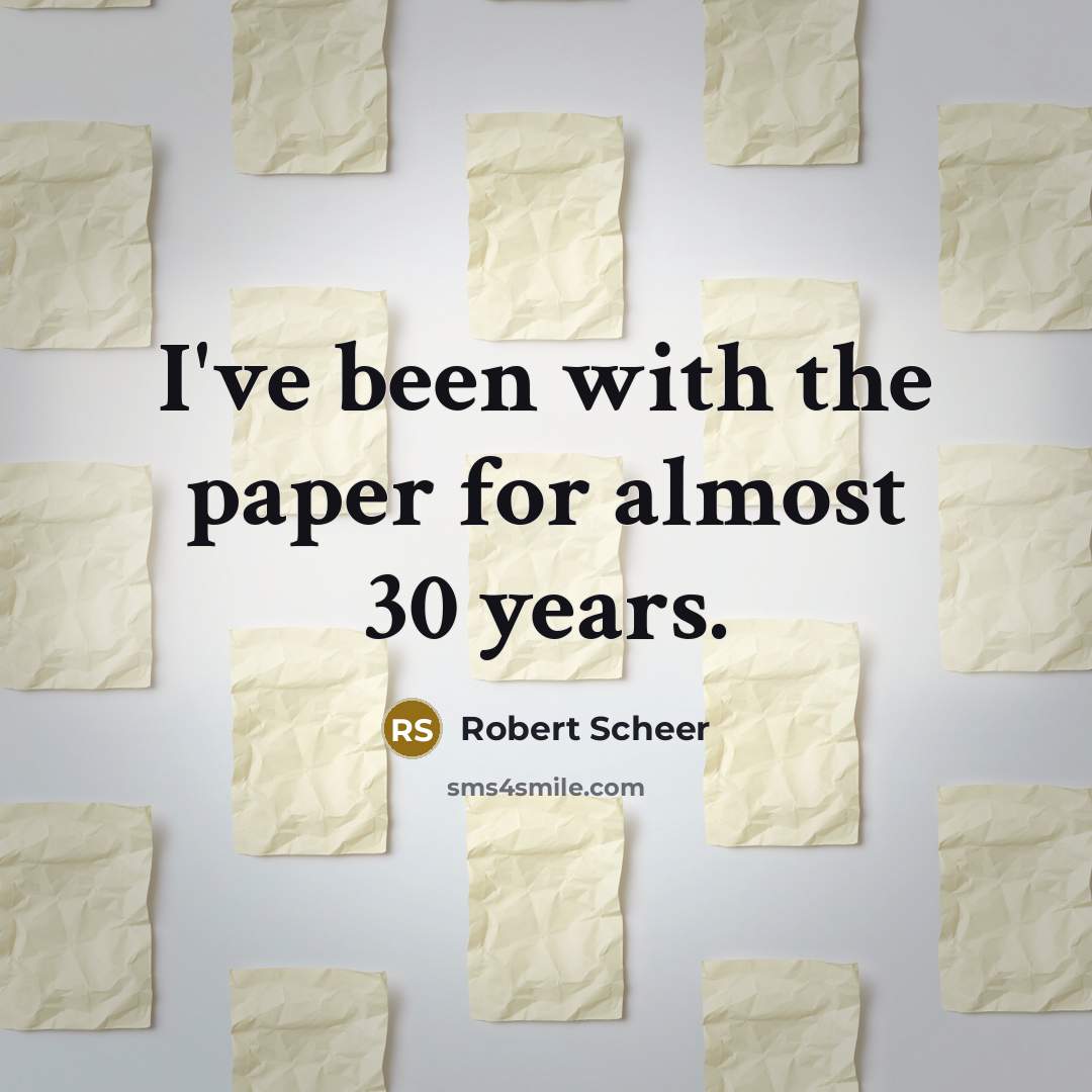 “I've been with the paper for almost 30 years.…” quote by Robert Scheer