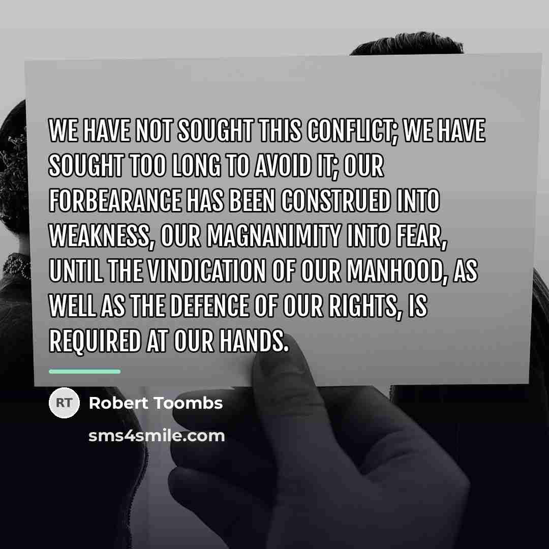 “We have not sought this conflict; we have sought too…” quote by Robert Toombs