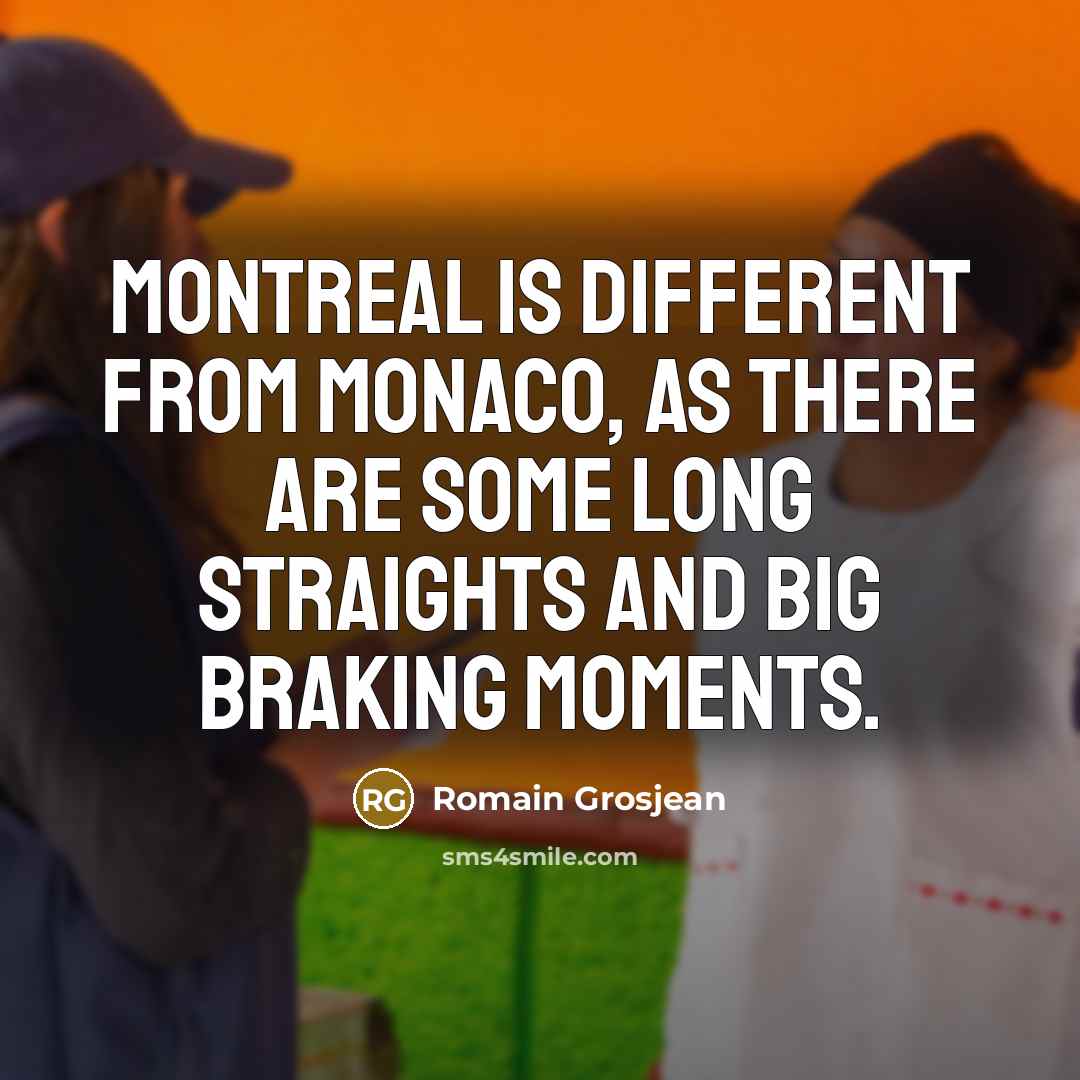 “Montreal is different from Monaco, as there are some long…” quote by Romain Grosjean