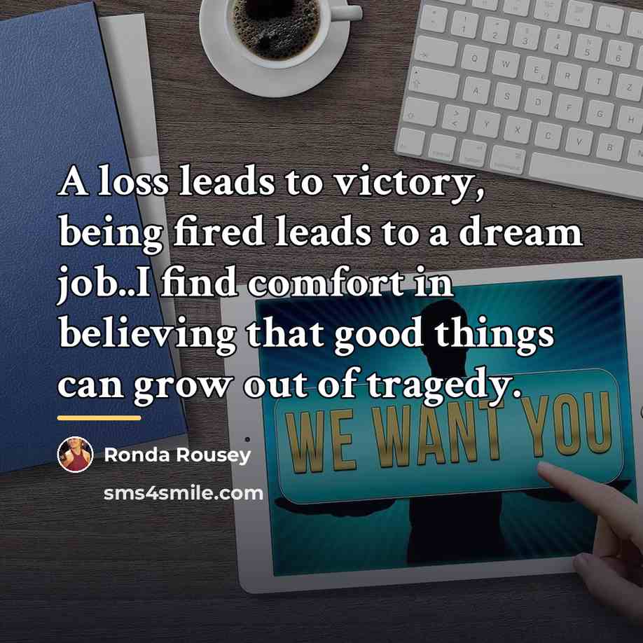“A loss leads to victory, being fired leads to a…” quote by Ronda Rousey