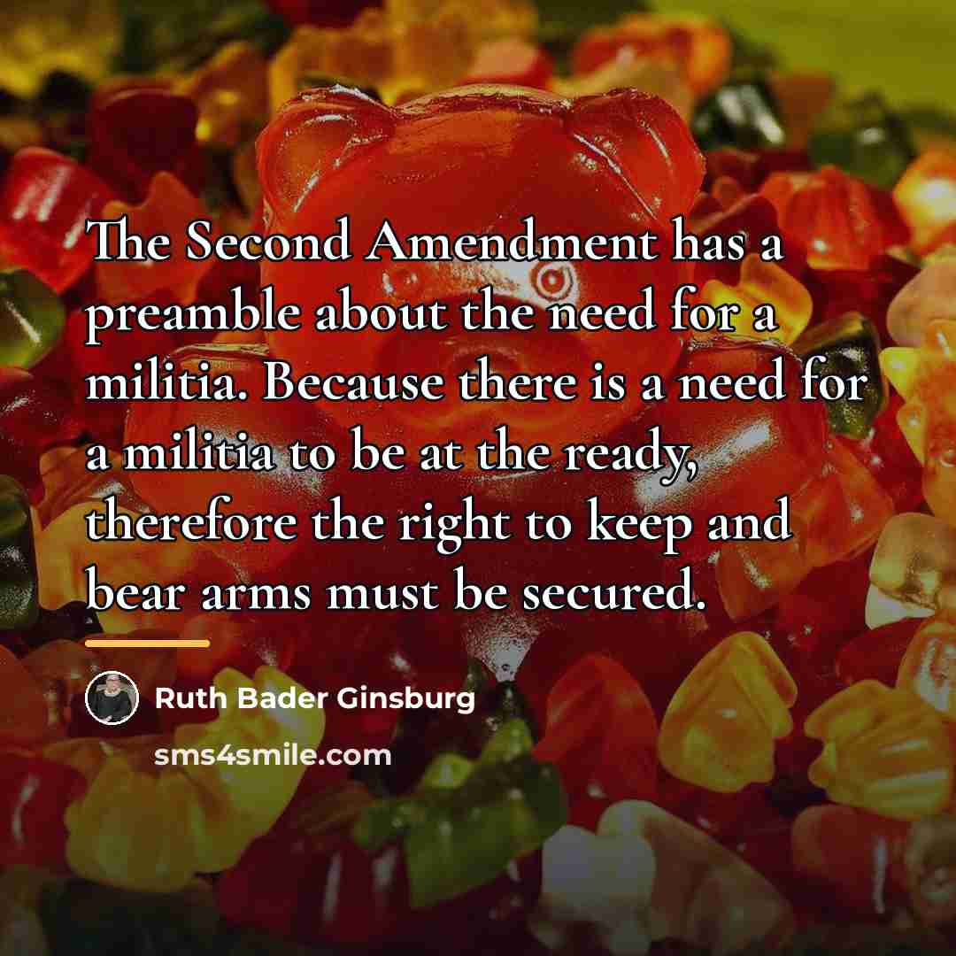 “The Second Amendment has a preamble about the need for…” quote by Ruth Bader Ginsburg