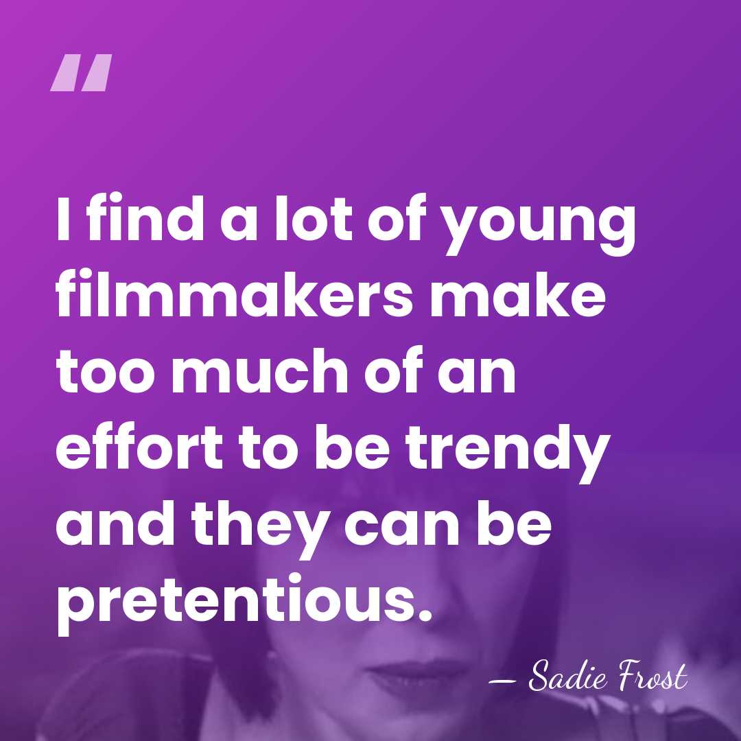 I find a lot of young filmmakers make too much of an&hellip; - Sadie Frost