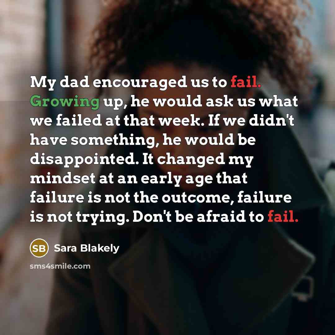 “My dad encouraged us to fail. Growing up, he would…” quote by Sara Blakely