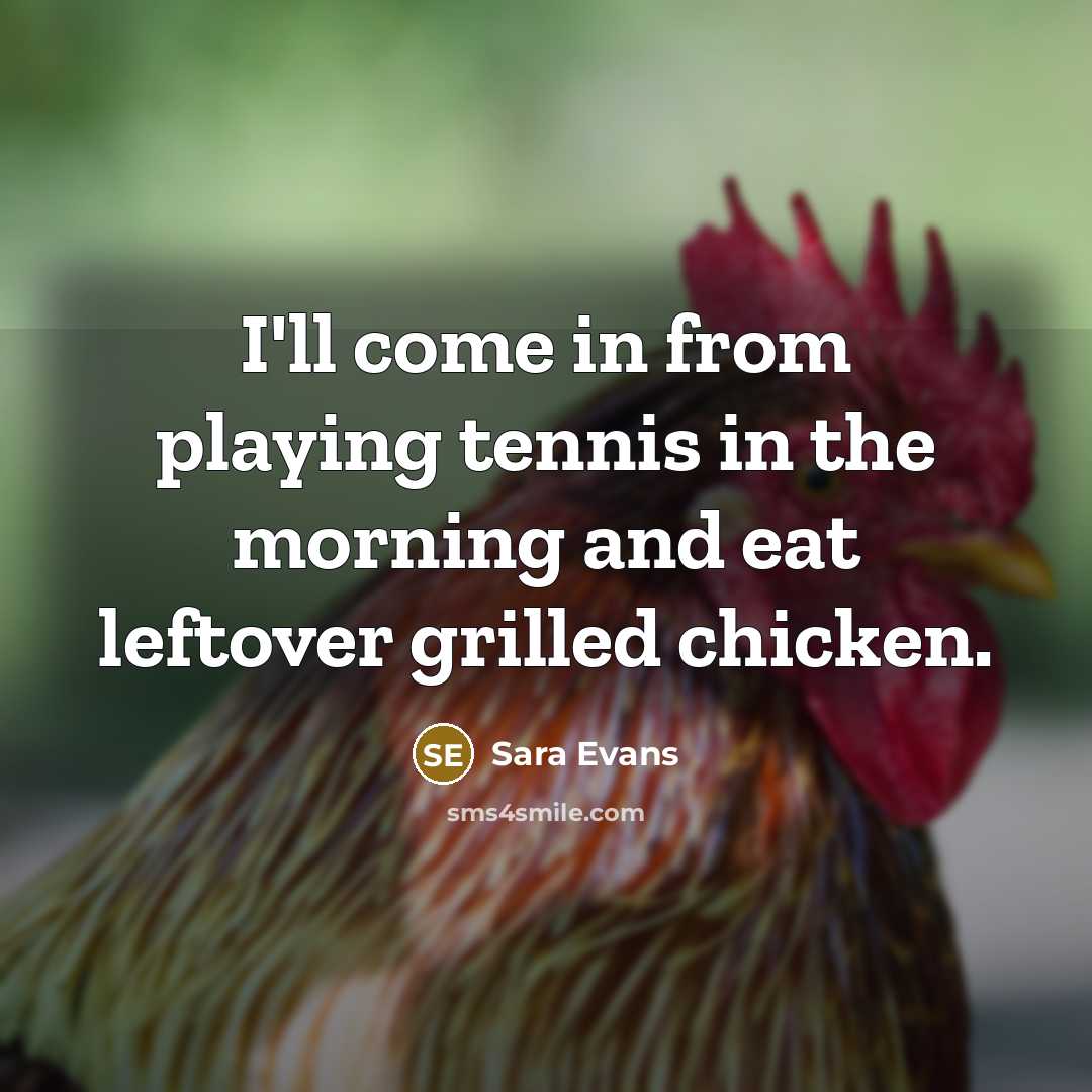 “I'll come in from playing tennis in the morning and…” quote by Sara Evans