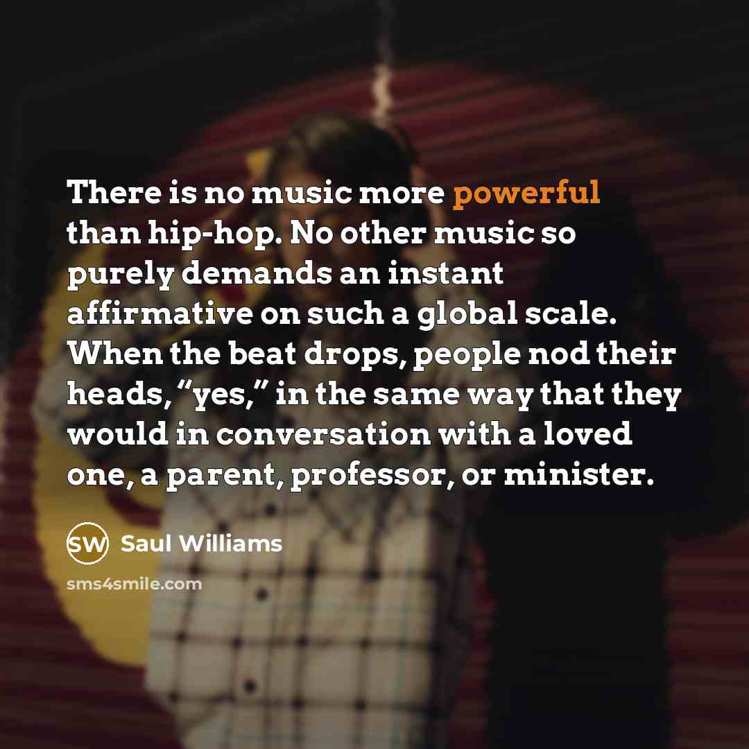 “There is no music more powerful than hip-hop. No other…” quote by Saul Williams