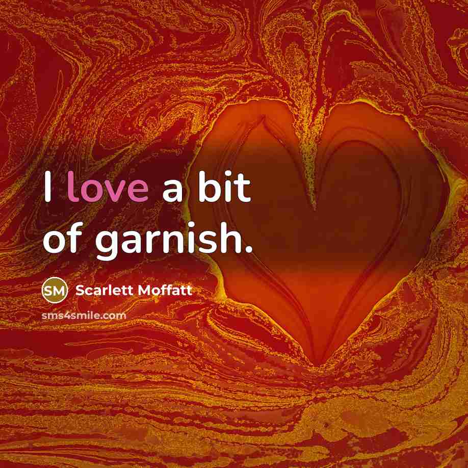 “I love a bit of garnish.…” quote by Scarlett Moffatt