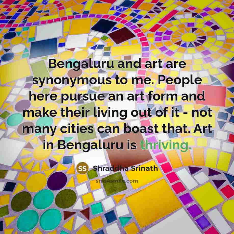 “Bengaluru and art are synonymous to me. People here pursue…” quote by Shraddha Srinath