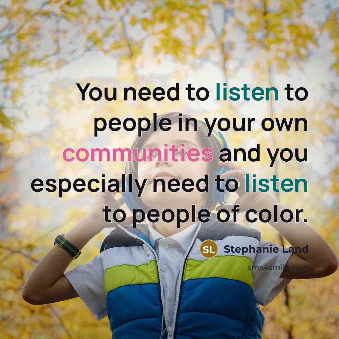 “You need to listen to people in your own communities…” quote by Stephanie Land