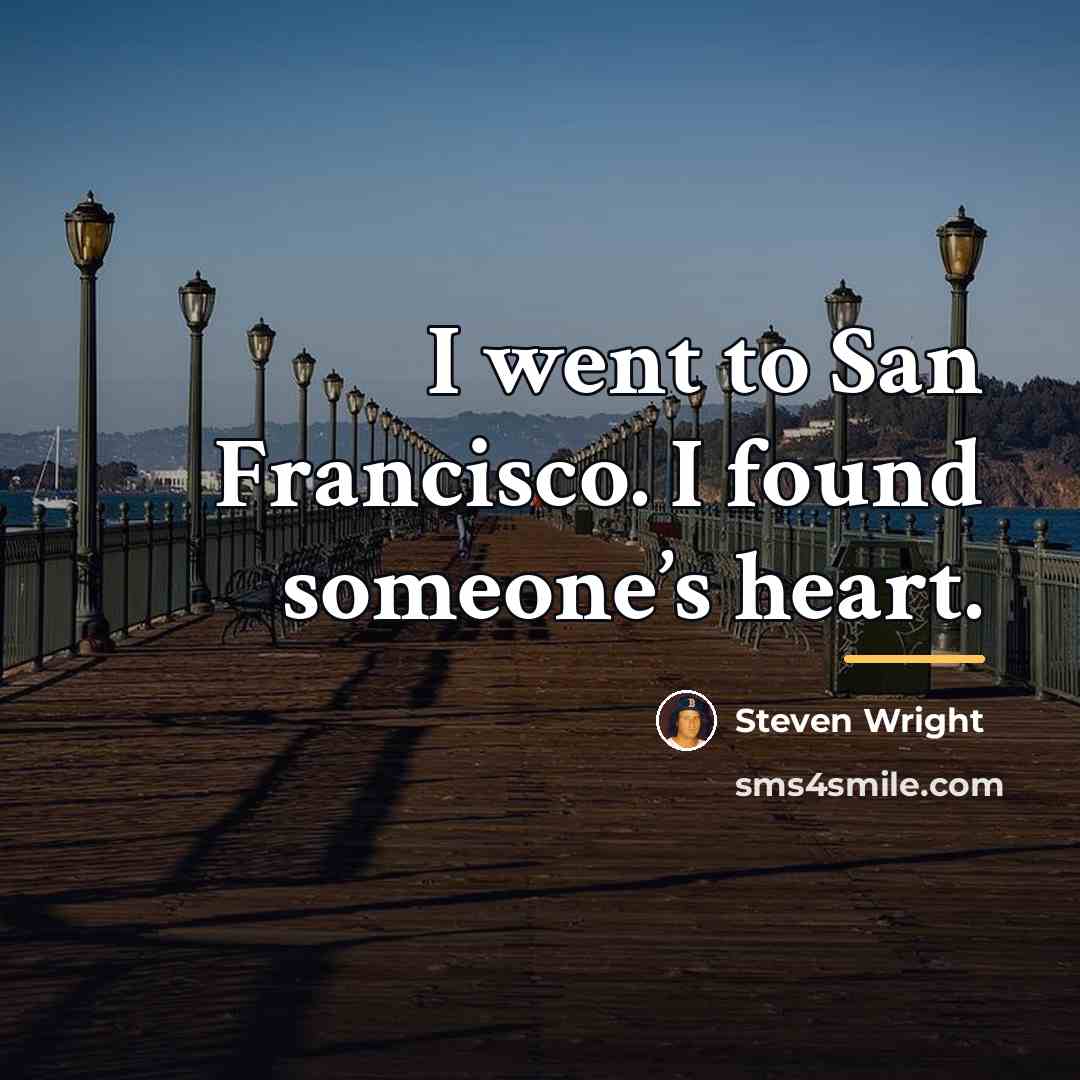 “I went to San Francisco. I found someone’s heart.…” quote by Steven Wright