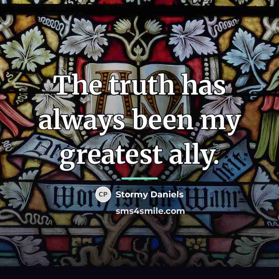“The truth has always been my greatest ally.…” quote by Stormy Daniels