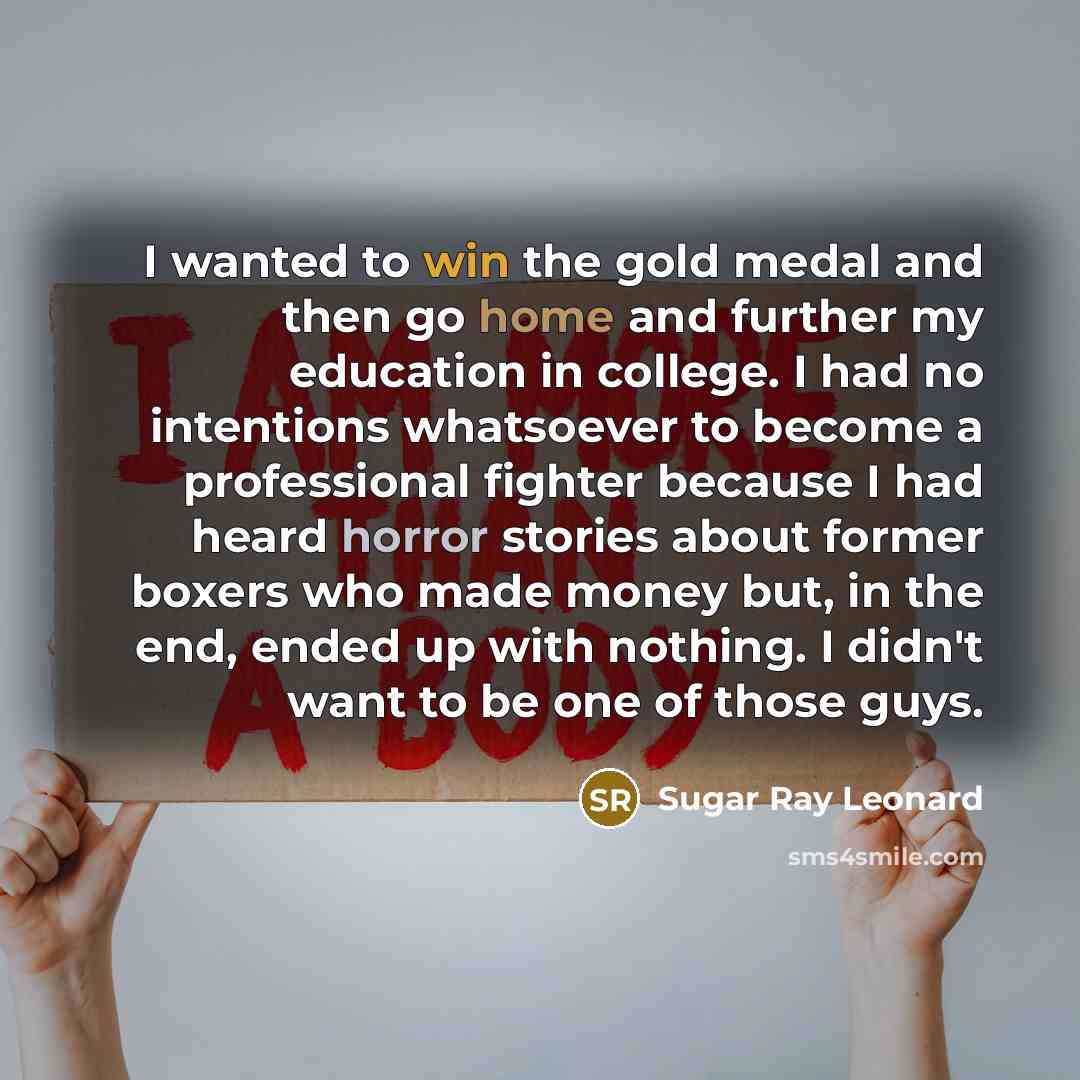 “I wanted to win the gold medal and then go…” quote by Sugar Ray Leonard