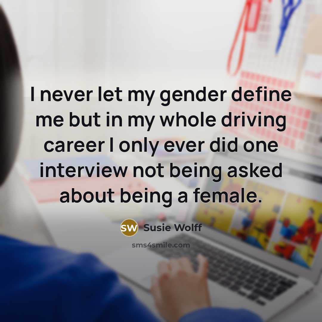 “I never let my gender define me but in my…” quote by Susie Wolff