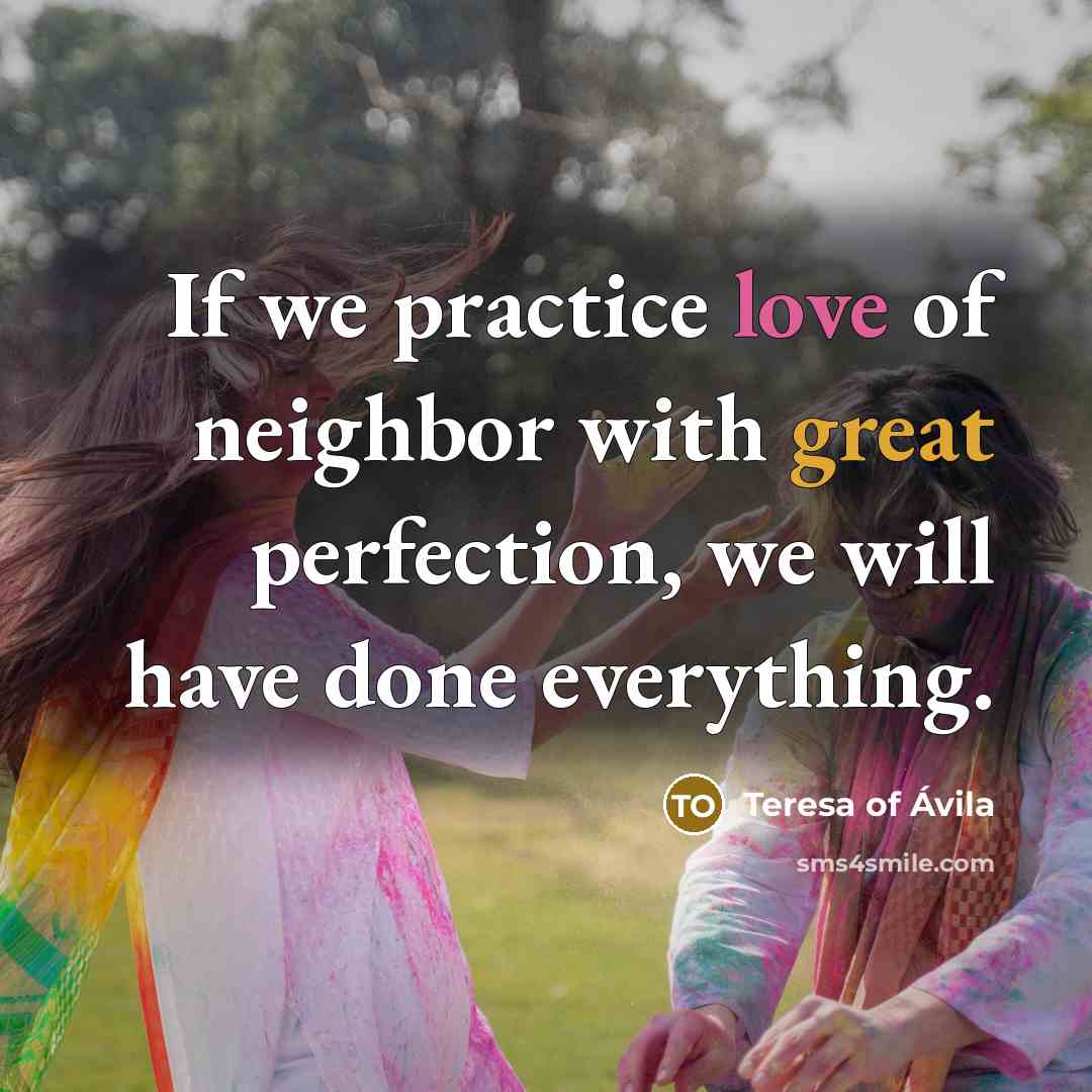 “If we practice love of neighbor with great perfection, we…” quote by Teresa of Avila