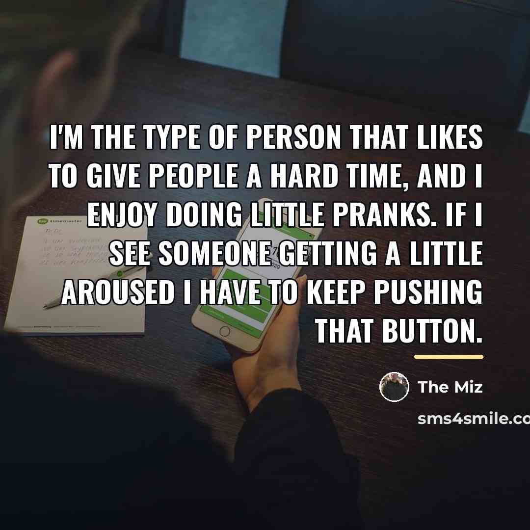 “I'm the type of person that likes to give people…” quote by The Miz