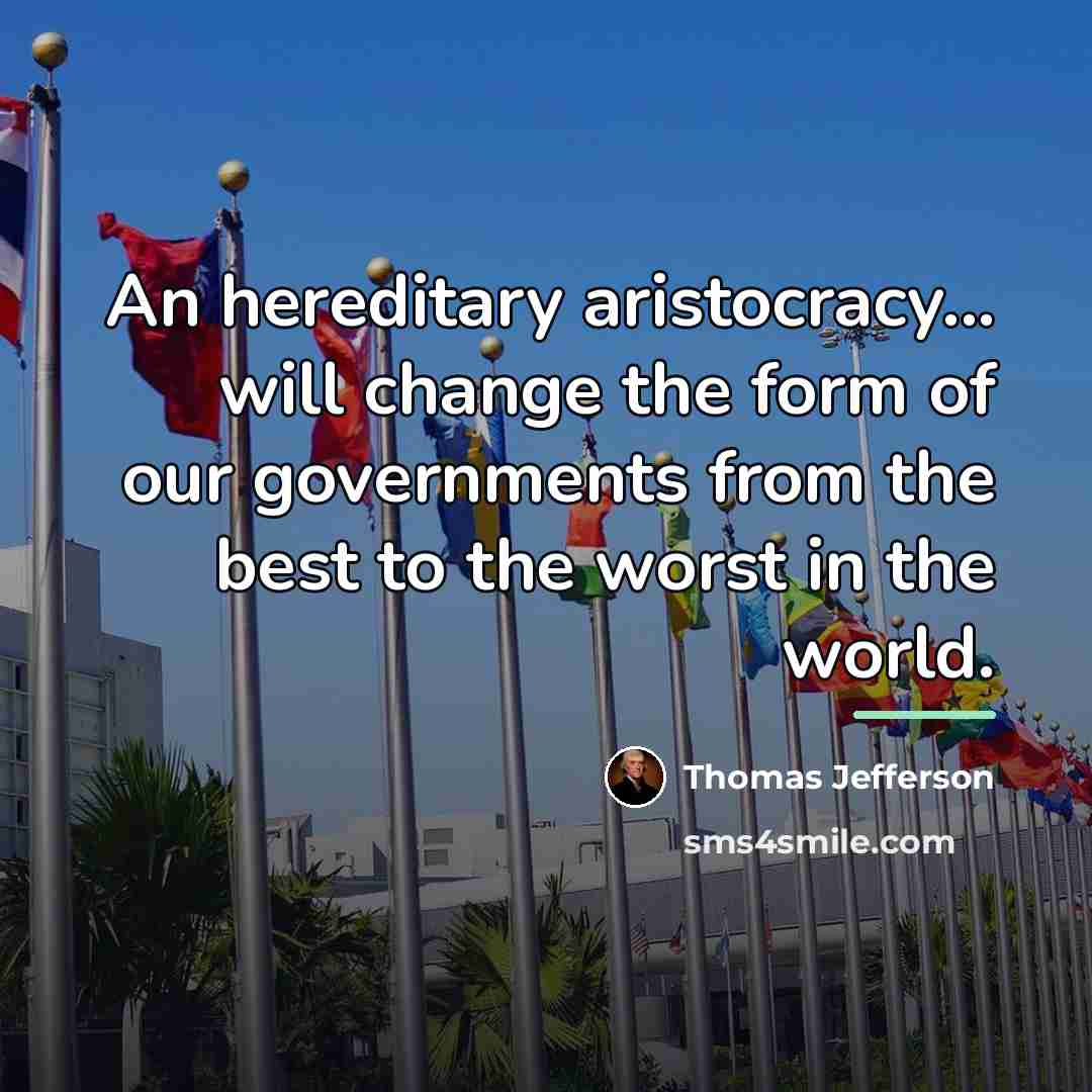 “An hereditary aristocracy... will change the form of our governments…” quote by Thomas Jefferson