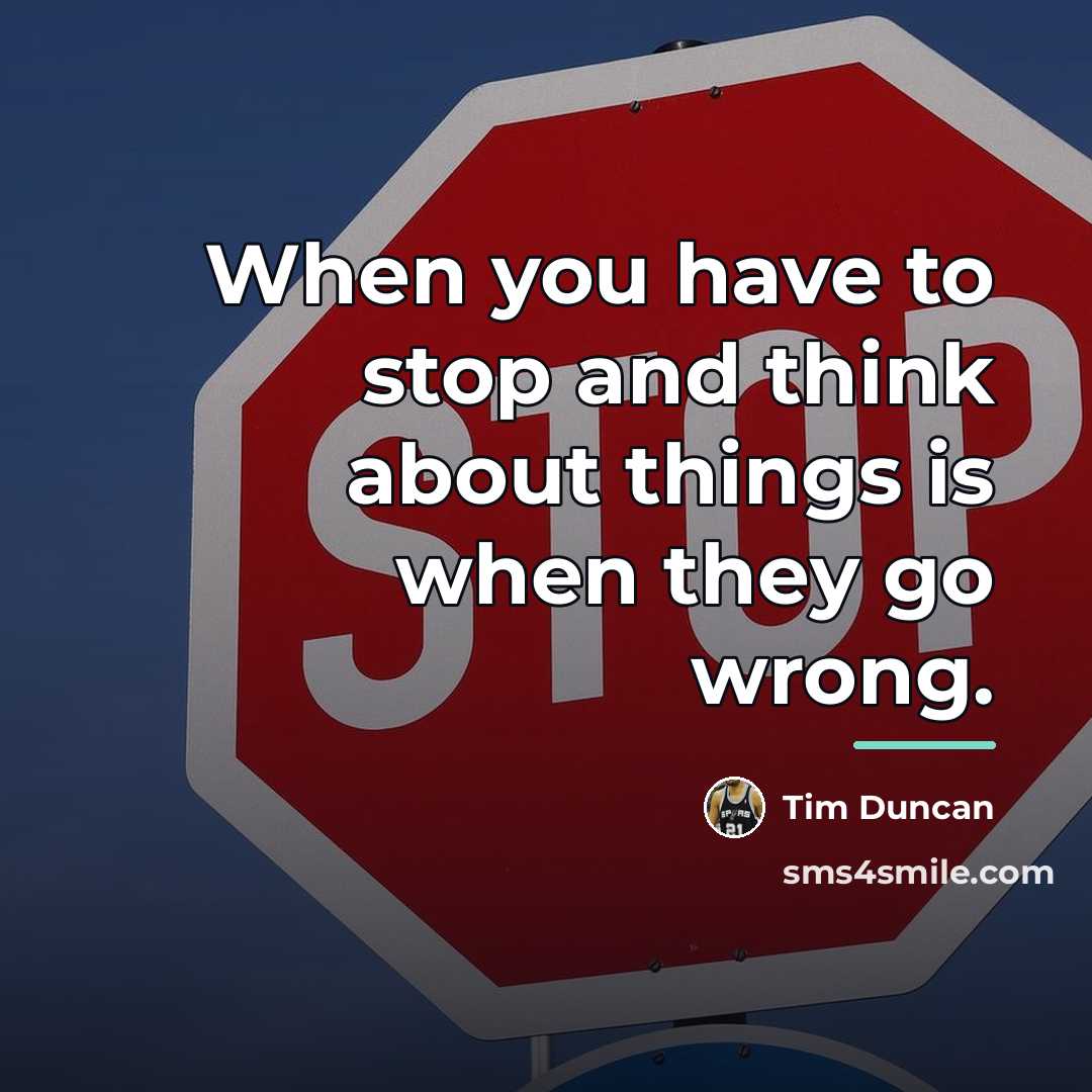 “When you have to stop and think about things is…” quote by Tim Duncan