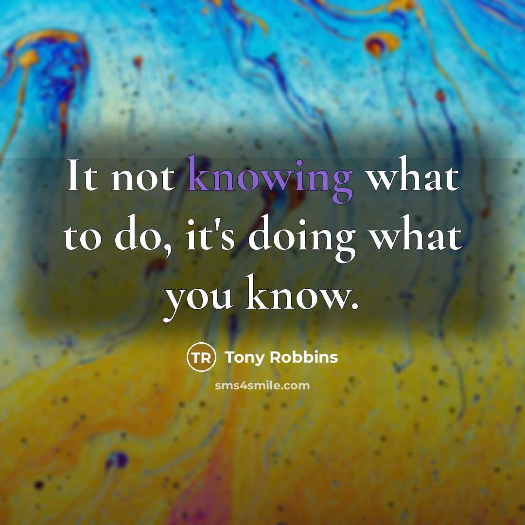 “It not knowing what to do, it's doing what you…” quote by Tony Robbins