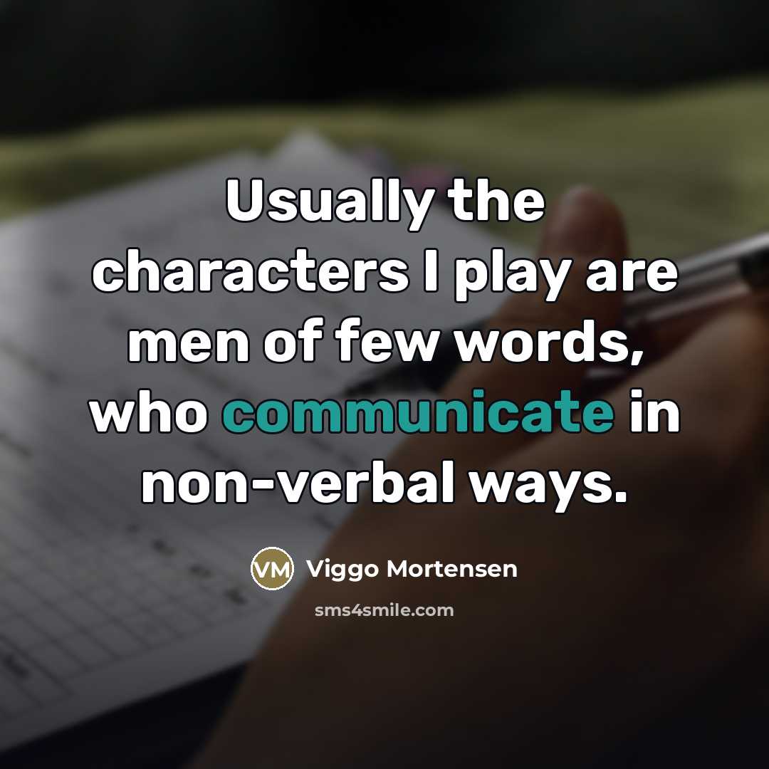 “Usually the characters I play are men of few words,…” quote by Viggo Mortensen