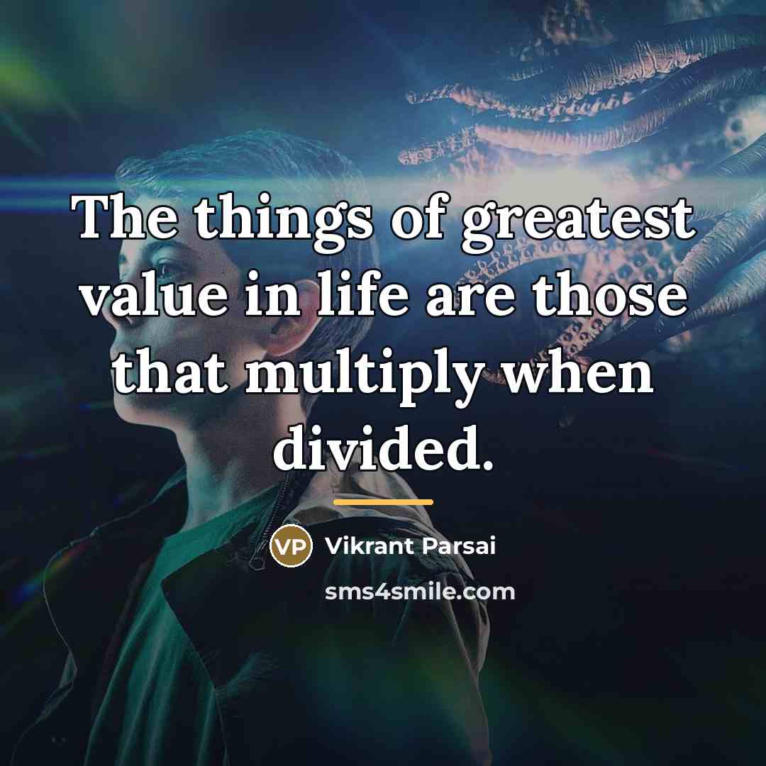“The things of greatest value in life are those that…” quote by Vikrant Parsai
