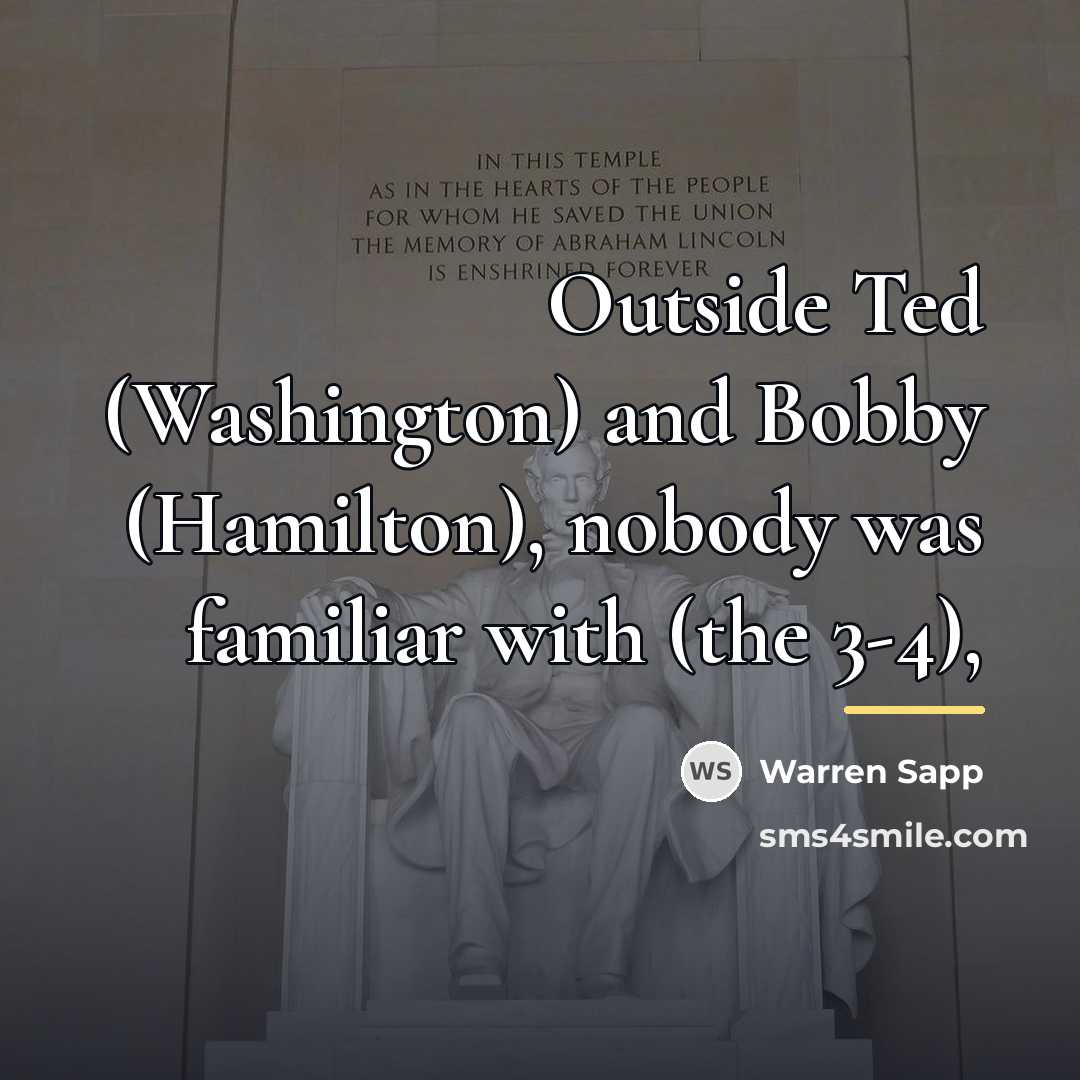 “Outside Ted (Washington) and Bobby (Hamilton), nobody was familiar with…” quote by Warren Sapp