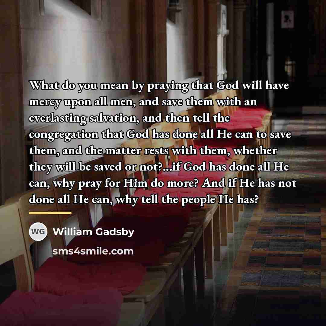 “What do you mean by praying that God will have…” quote by William Gadsby
