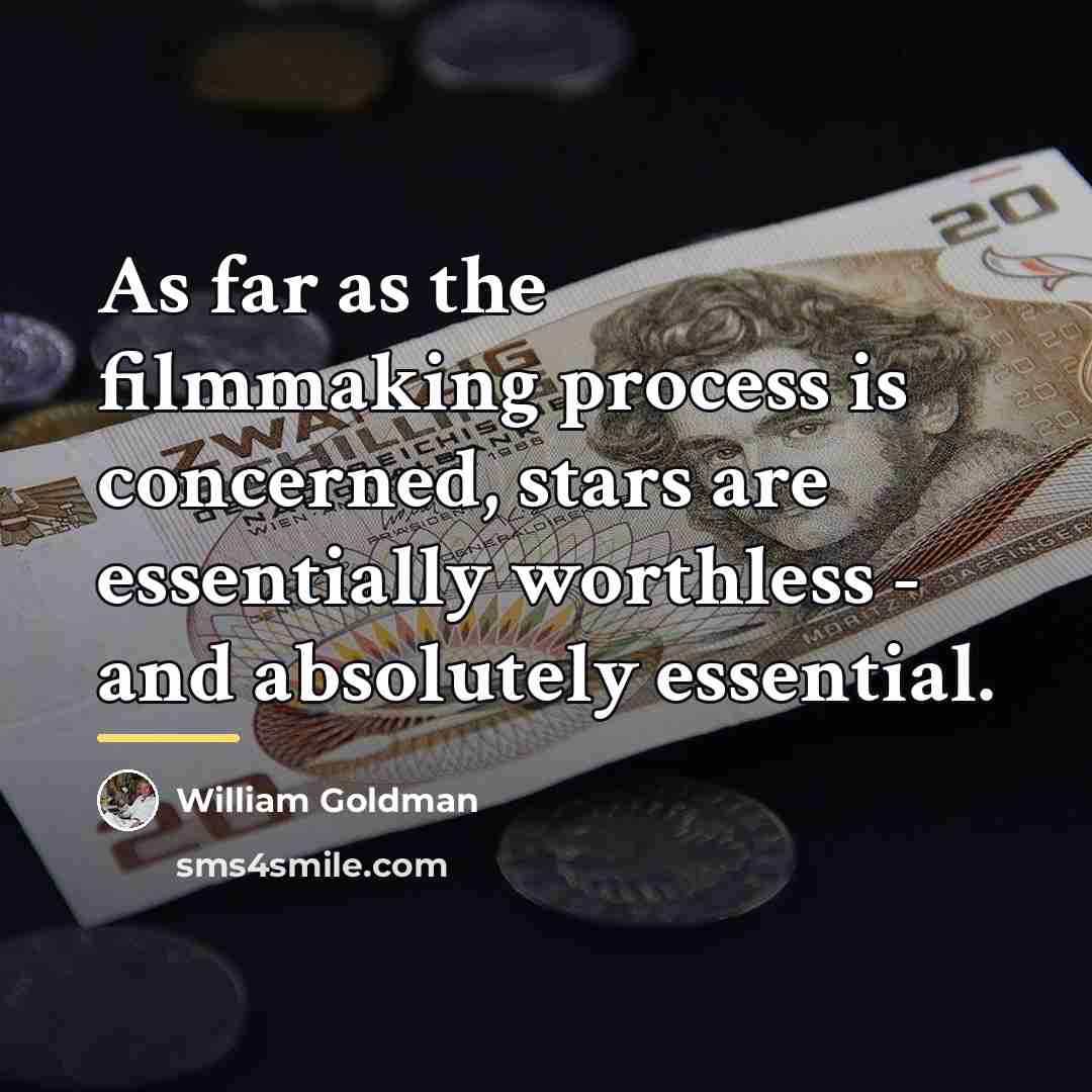 “As far as the filmmaking process is concerned, stars are…” quote by William Goldman