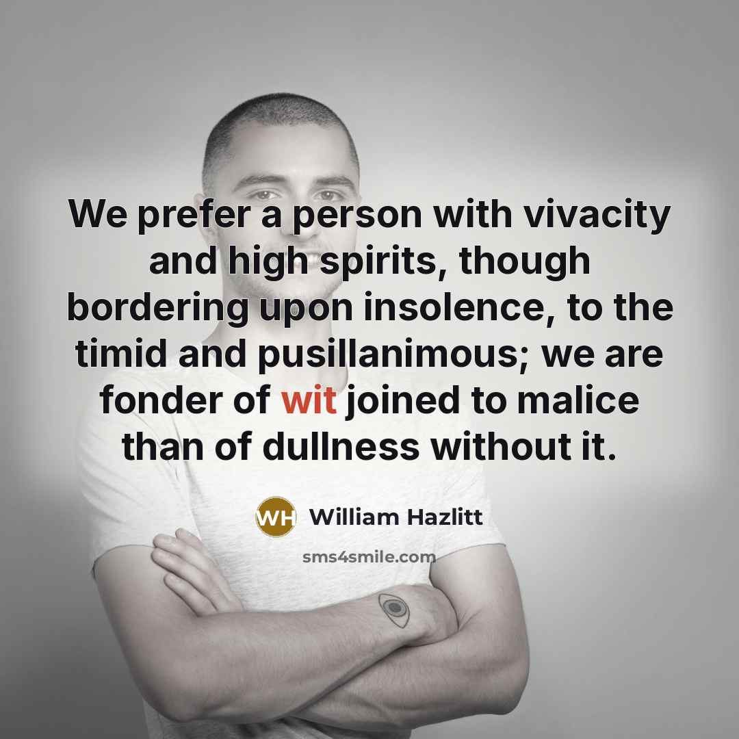 “We prefer a person with vivacity and high spirits, though…” quote by William Hazlitt