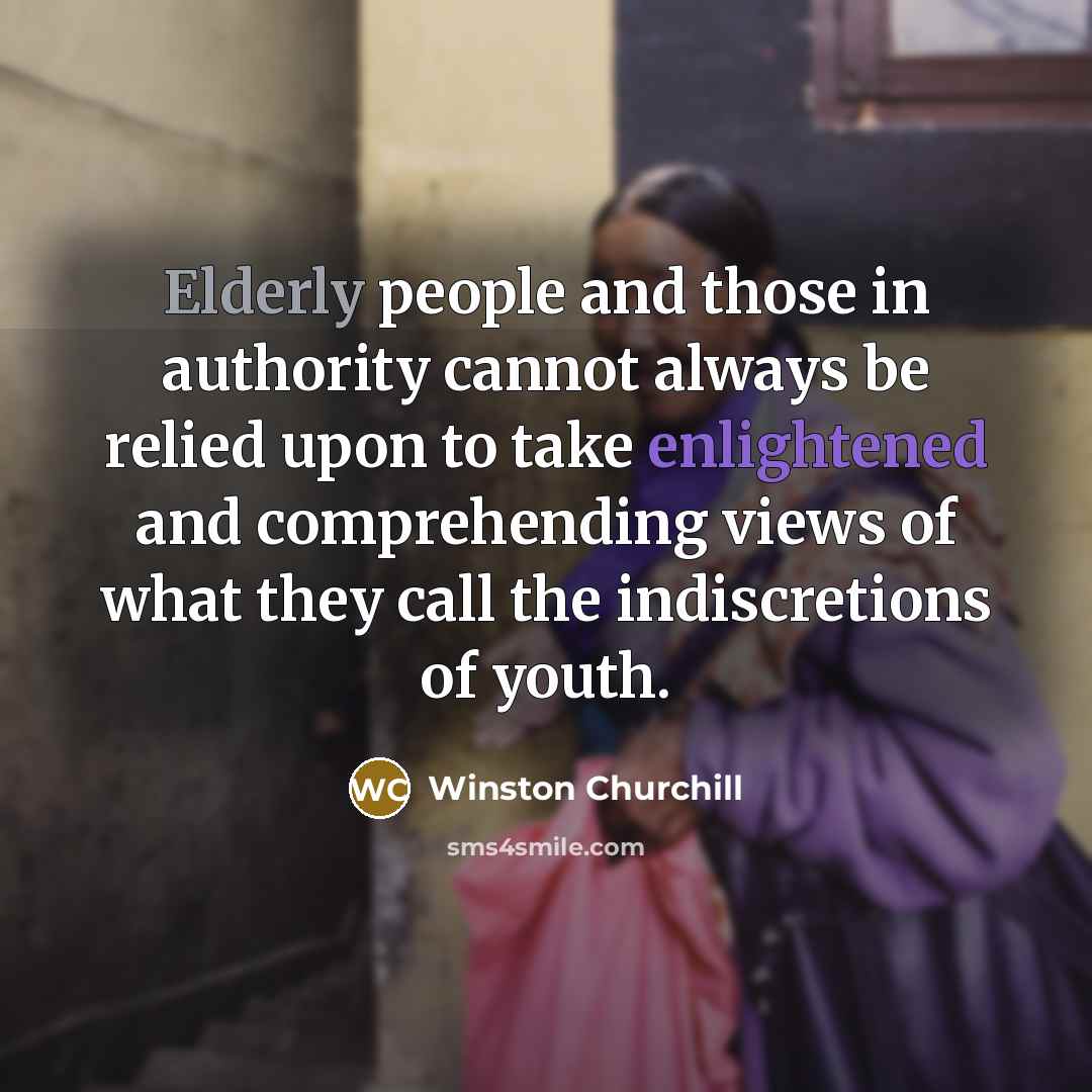 “Elderly people and those in authority cannot always be relied…” quote by Winston Churchill