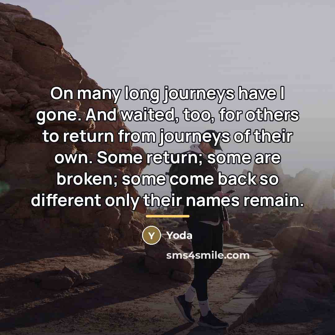 “On many long journeys have I gone. And waited, too,…” quote by Yoda