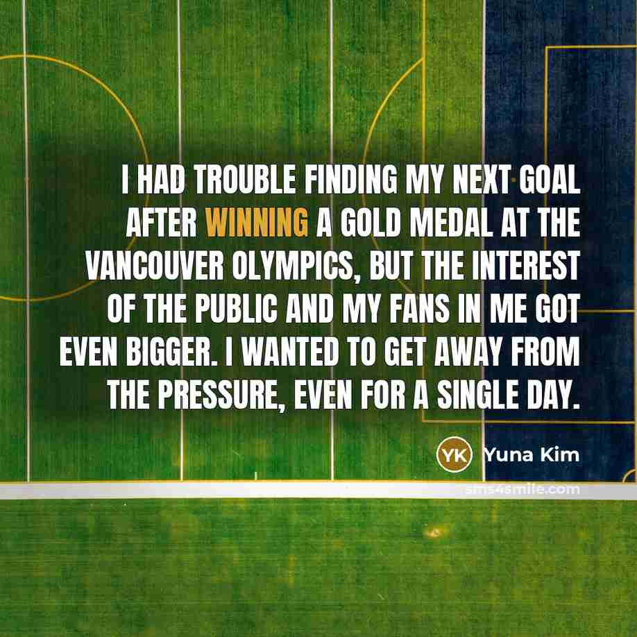 “I had trouble finding my next goal after winning a…” quote by Yuna Kim
