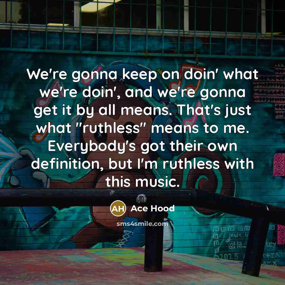 “We're gonna keep on doin' what we're doin', and we're…” quote by Ace Hood