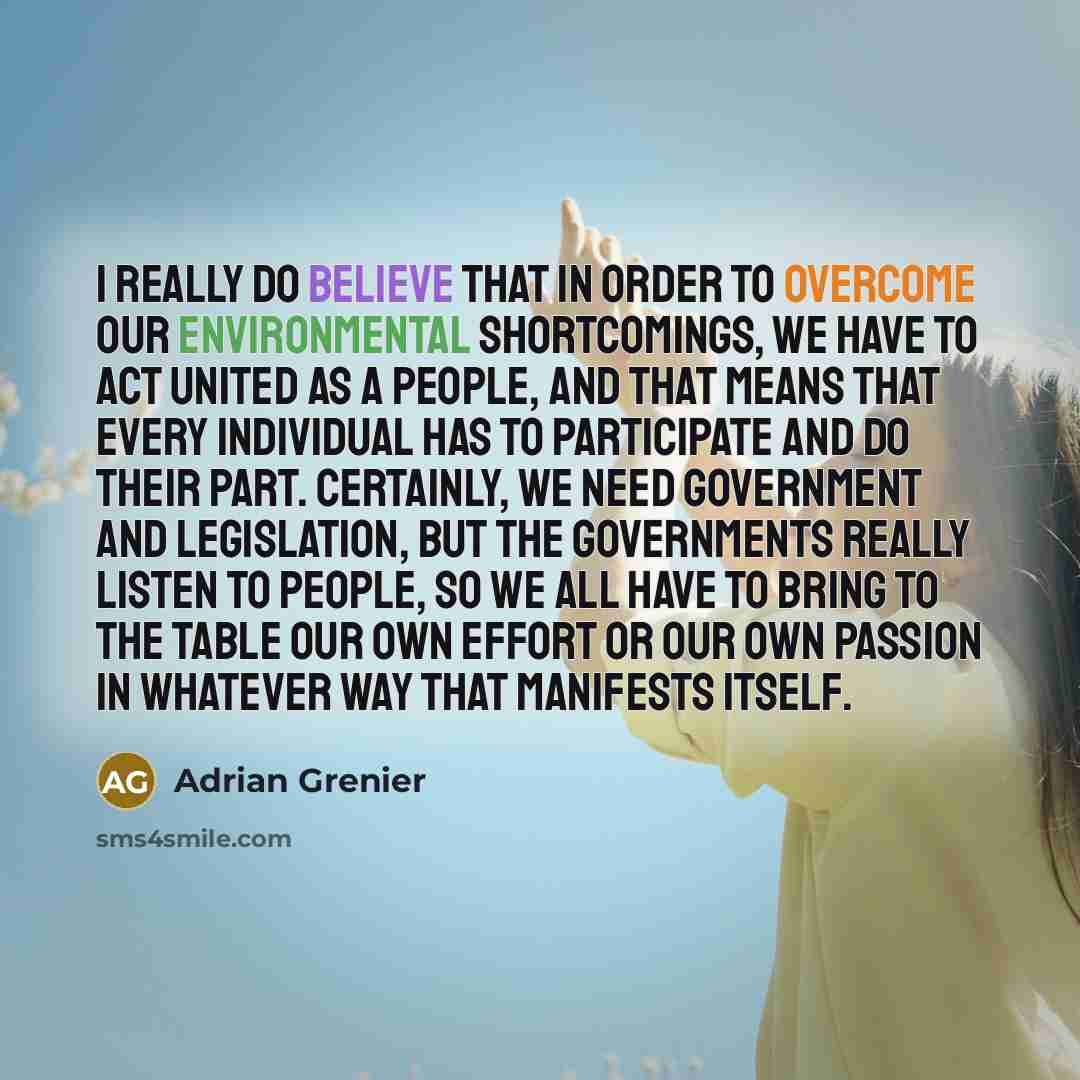 “I really do believe that in order to overcome our…” quote by Adrian Grenier