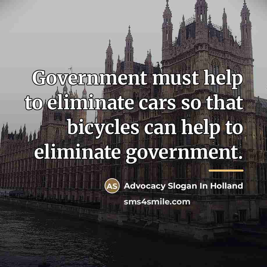 “Government must help to eliminate cars so that bicycles can…” quote by Advocacy Slogan In Holland